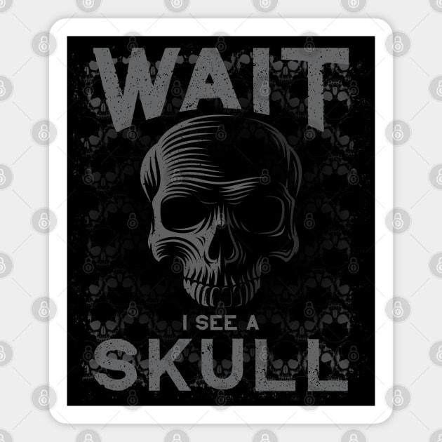 WAIT I See a Skull for Goth Skull Collectors Magnet by Graveyard Gossip